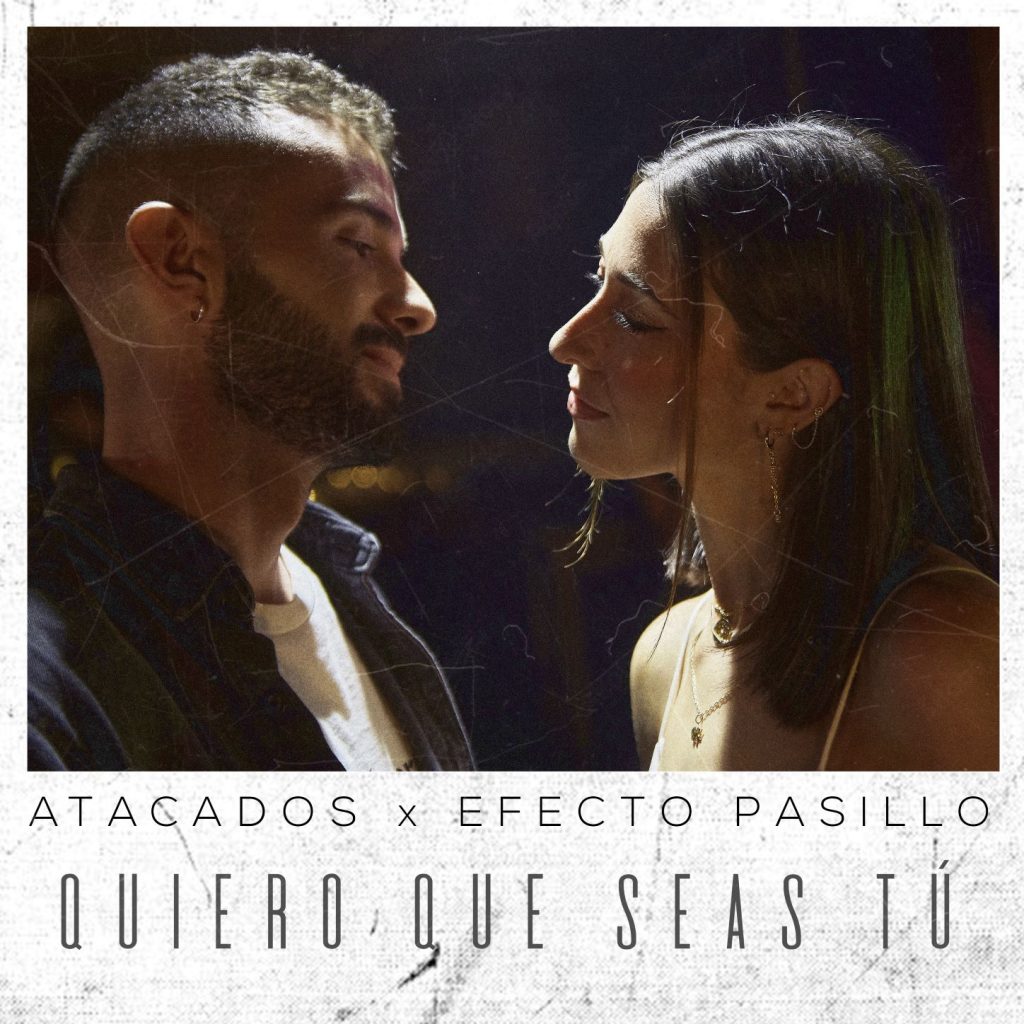 Atacados congenia a la perfección con Efecto Pasillo en “Quiero que seas tú”