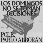 los domingos no se toman decisiones pole. y pablo alboran