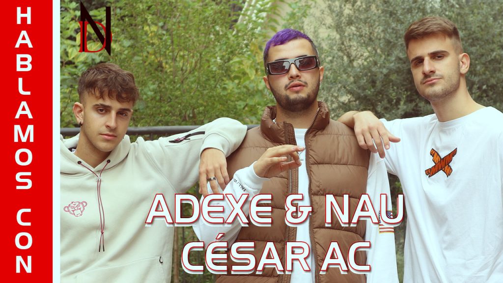 Entrevista | César AC y Adexe & Nau
