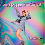 desde que estás tú miriam rodríguez