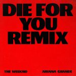 The Weeknd y Ariana Grande se vuelven a unir en “Die for you” Remix