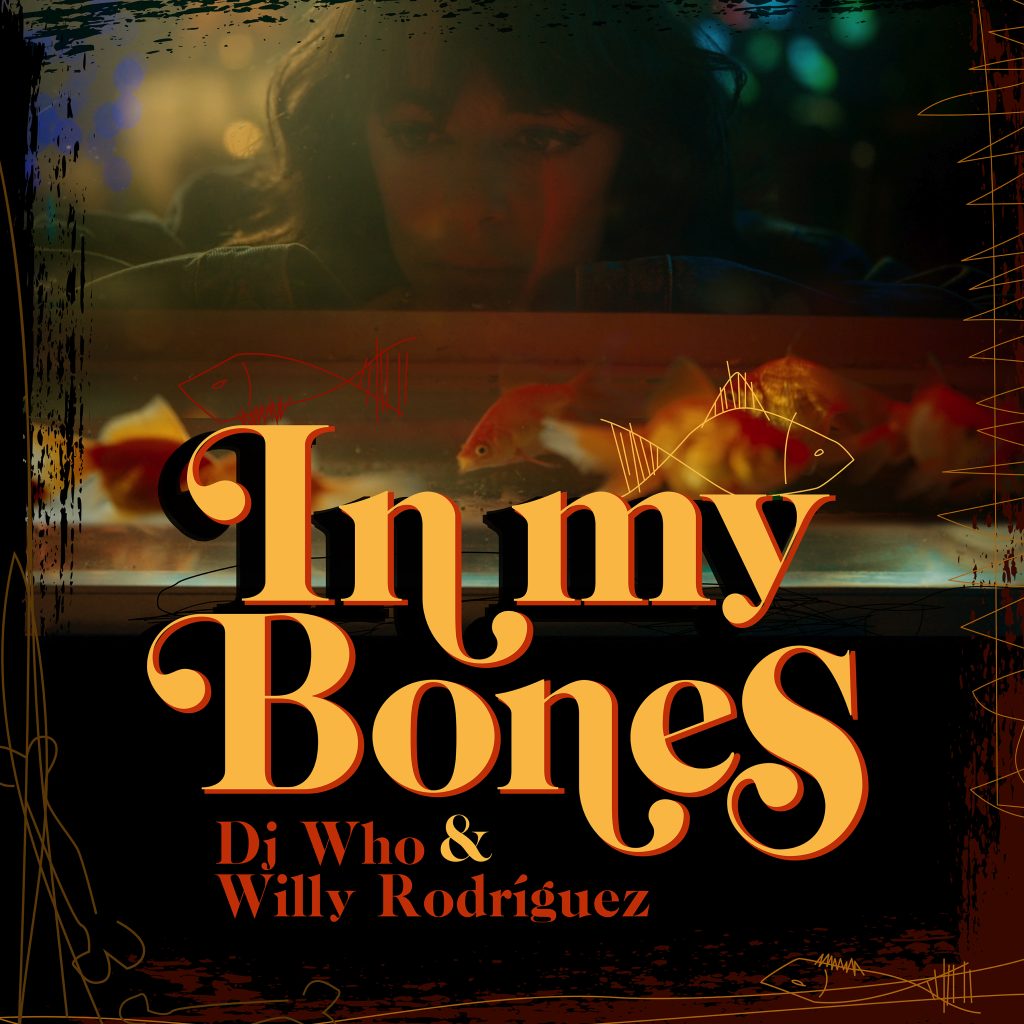 DJ Who y Willy Rodríguez se unen en «In My Bones»