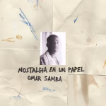 Omar Samba nos regala su verdad en “Nostalgia en un Papel”