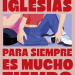 Crítica | “Para siempre es mucho tiempo”: el gran debut en el mundo de la novela de Carolina Iglesias